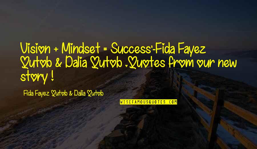 Dont Ask Stupid Questions Quotes By Fida Fayez Qutob & Dalia Qutob: Vision + Mindset = Success'-Fida Fayez Qutob &