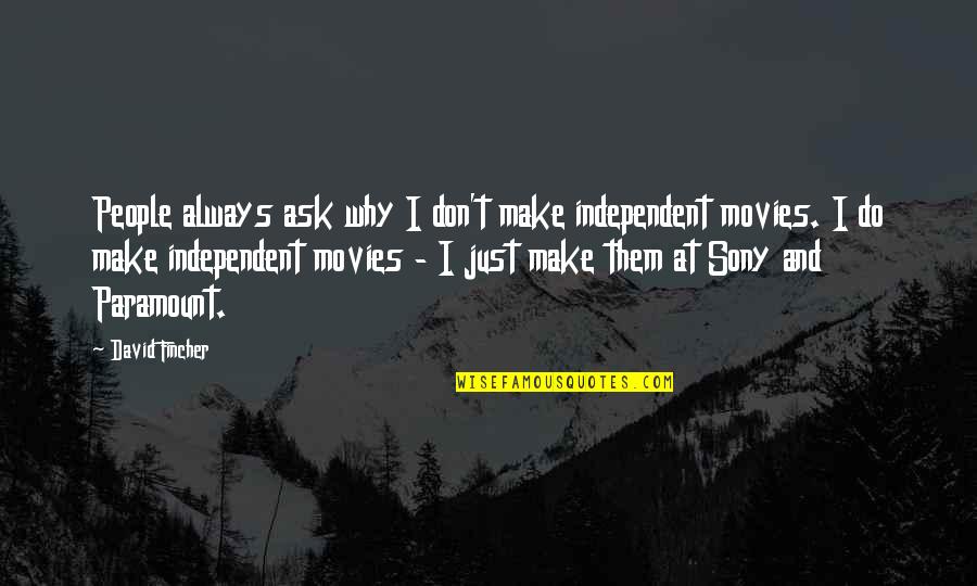 Don't Ask Why Quotes By David Fincher: People always ask why I don't make independent