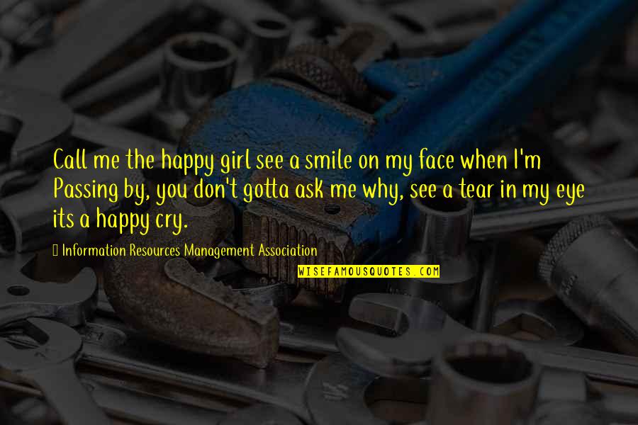 Don't Ask Why Quotes By Information Resources Management Association: Call me the happy girl see a smile