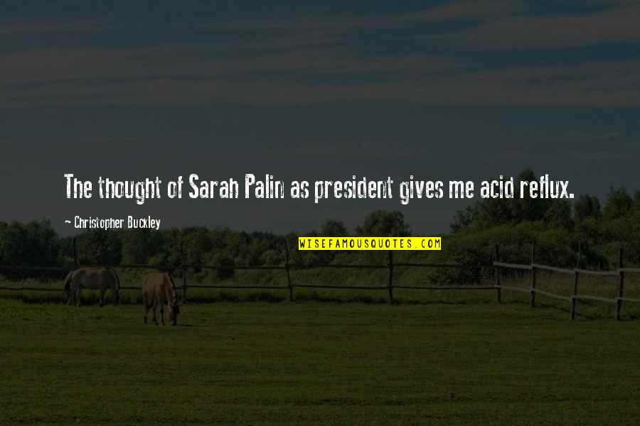 Dont Attach Quotes By Christopher Buckley: The thought of Sarah Palin as president gives