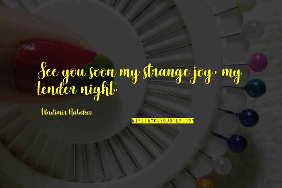 Don't Bark Quotes By Vladimir Nabokov: See you soon my strange joy, my tender Don't Bark Quotes By Vladimir Nabokov: See you soon my strange joy, my tender