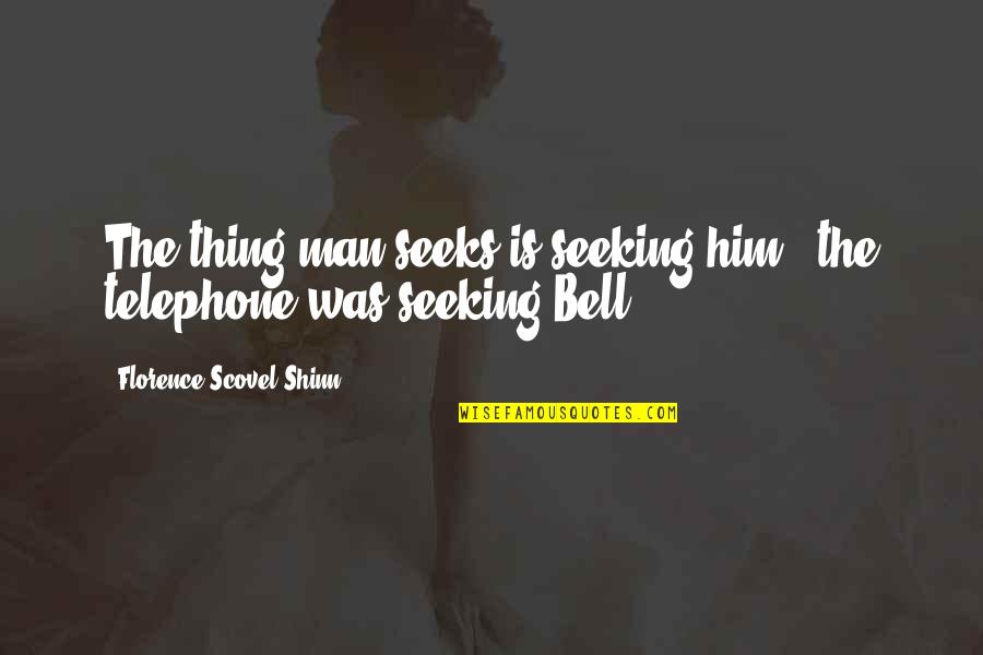 Dont Be A Coward Quotes By Florence Scovel Shinn: The thing man seeks is seeking him -