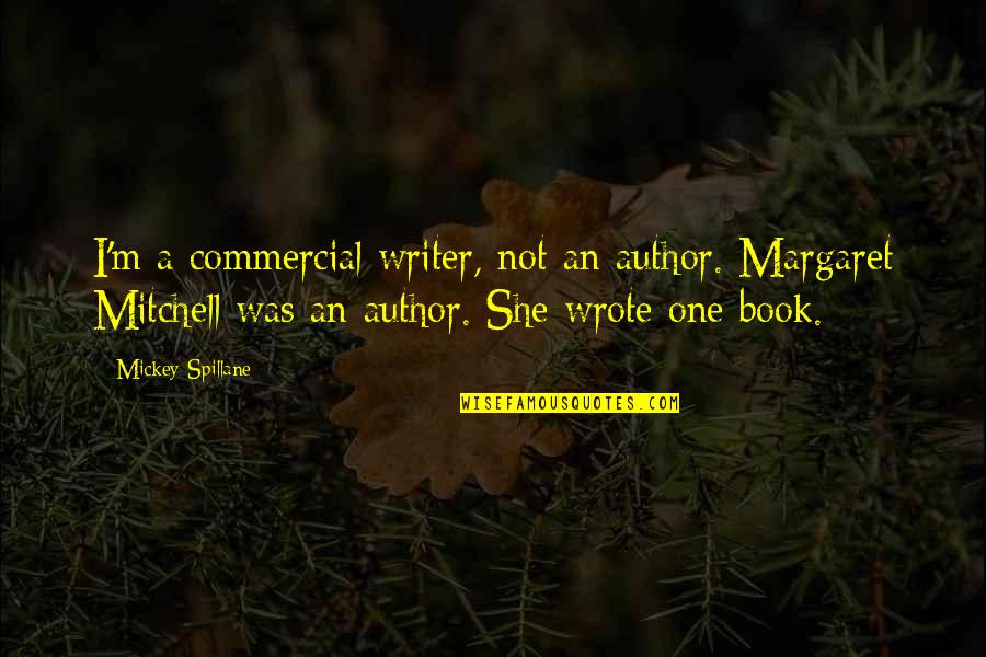 Dont Be A Hater Quotes By Mickey Spillane: I'm a commercial writer, not an author. Margaret