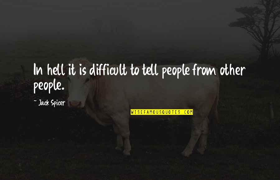 Don't Be A Stupid Girl Quotes By Jack Spicer: In hell it is difficult to tell people