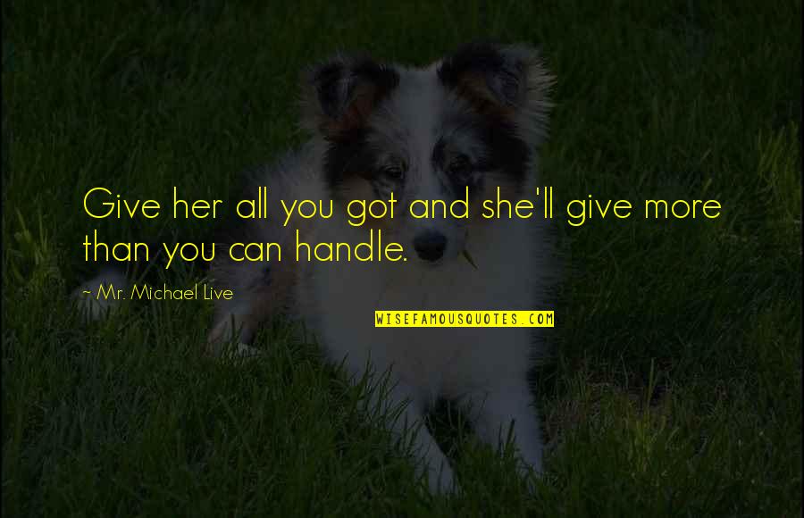 Dont Be Afraid Of Commitment Quotes By Mr. Michael Live: Give her all you got and she'll give Dont Be Afraid Of Commitment Quotes By Mr. Michael Live: Give her all you got and she'll give