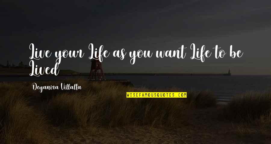 Don't Be Afraid Of Death Quotes By Deyanira Villalta: Live your Life as you want Life to