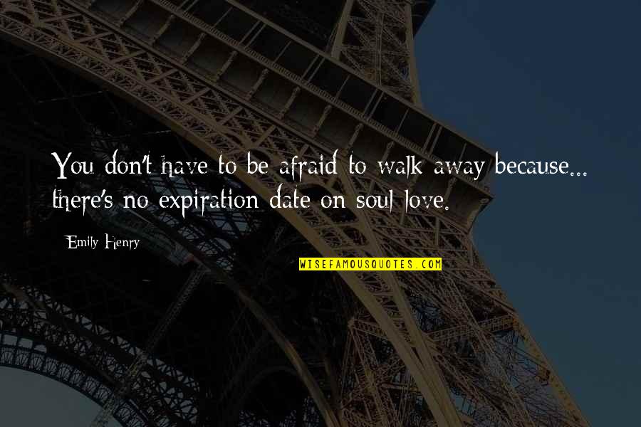 Don't Be Afraid Of Love Quotes By Emily Henry: You don't have to be afraid to walk