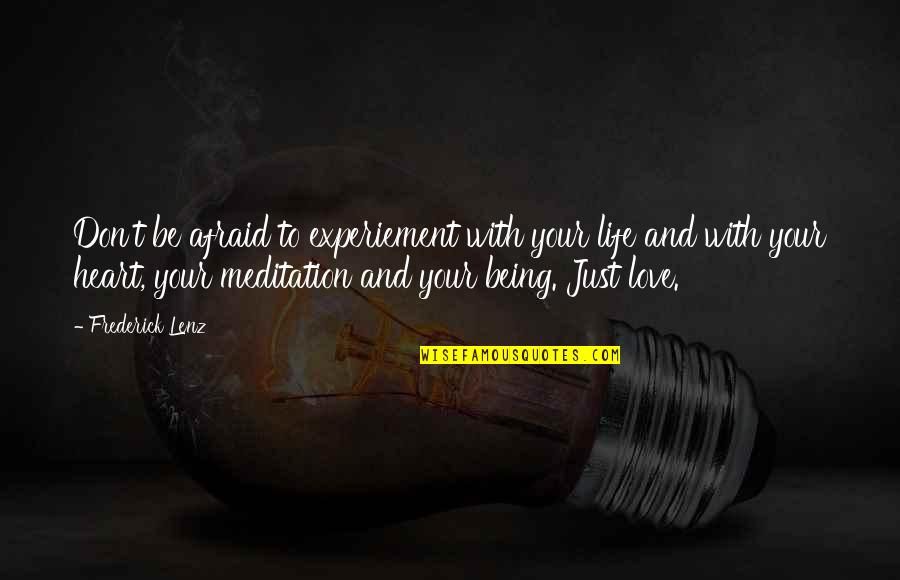 Don't Be Afraid Of My Love Quotes By Frederick Lenz: Don't be afraid to experiement with your life