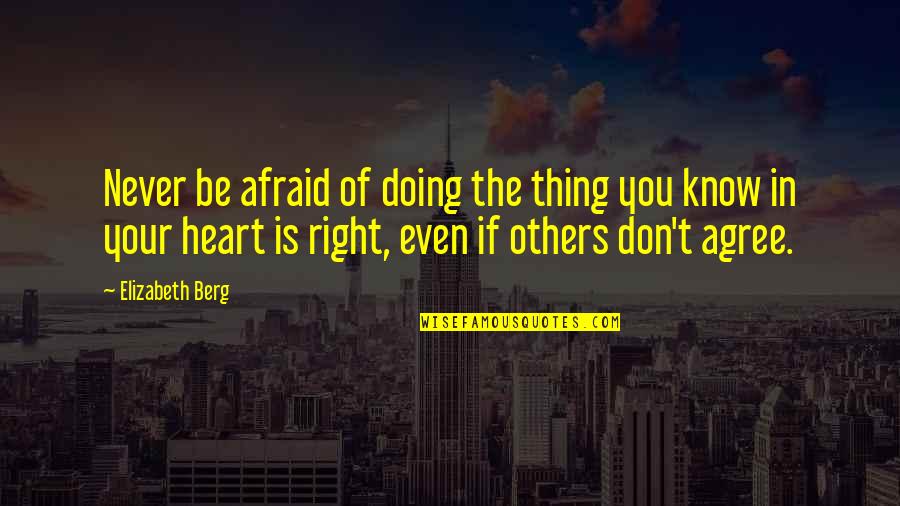 Don't Be Afraid Of The World Quotes By Elizabeth Berg: Never be afraid of doing the thing you