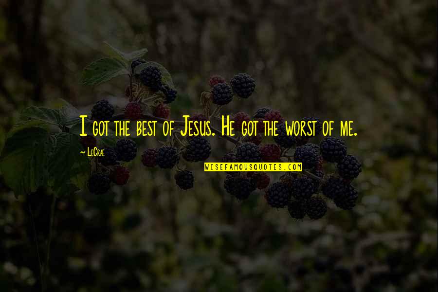 Don't Be Afraid Of The World Quotes By LeCrae: I got the best of Jesus. He got