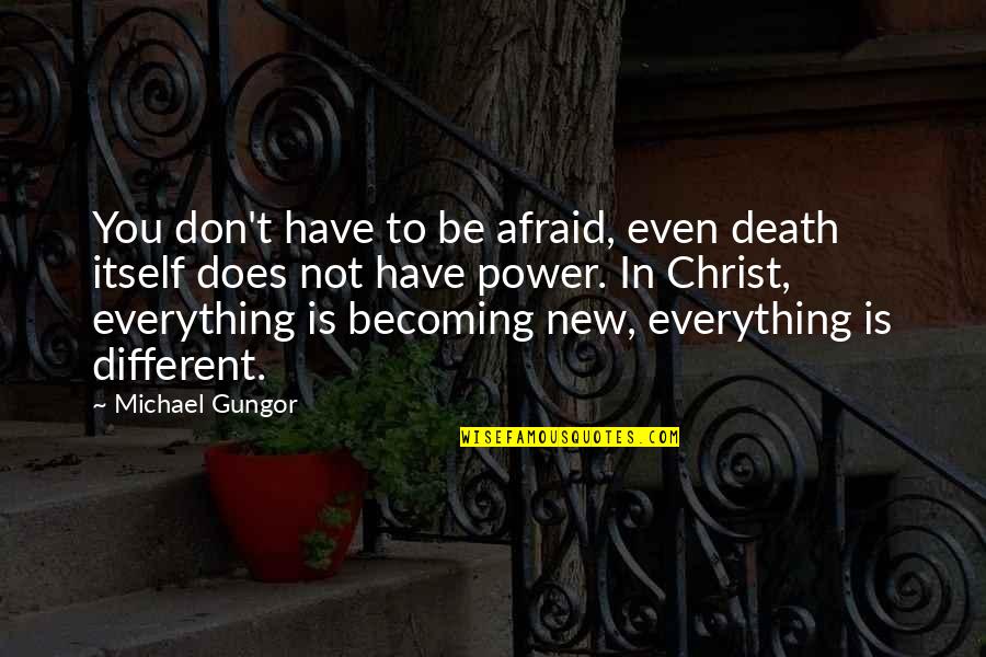 Don't Be Afraid To Be Different Quotes By Michael Gungor: You don't have to be afraid, even death