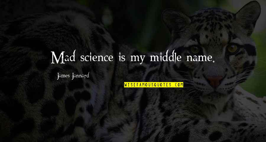 Dont Be Afraid To Love Quotes By James Jannard: Mad science is my middle name.