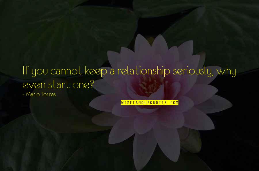 Don't Be Afraid To Put Yourself Out There Quotes By Mario Torres: If you cannot keep a relationship seriously, why