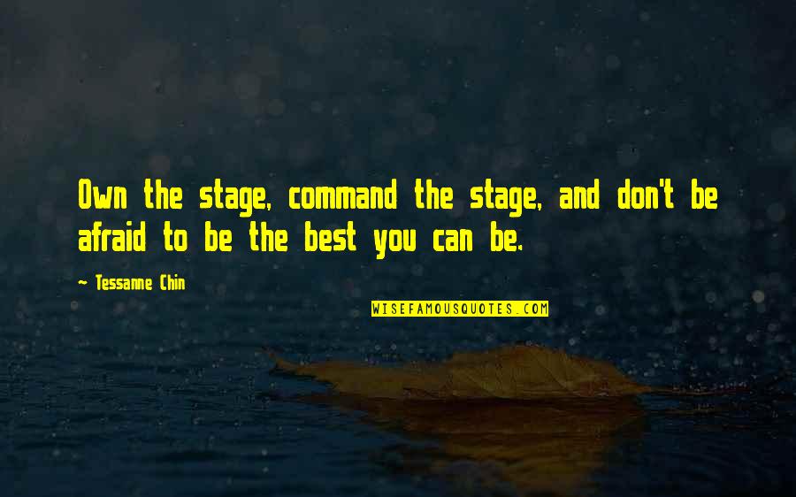 Don't Be Afraid To Quotes By Tessanne Chin: Own the stage, command the stage, and don't