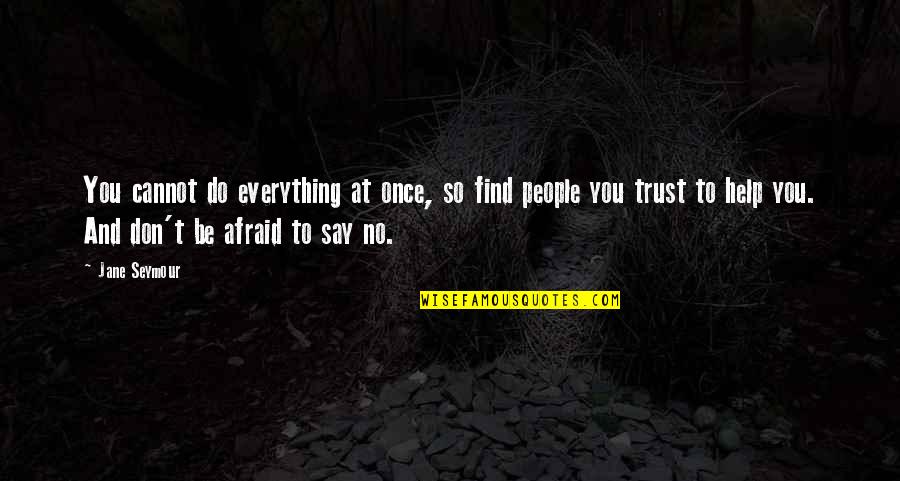 Don't Be Afraid To Say No Quotes By Jane Seymour: You cannot do everything at once, so find