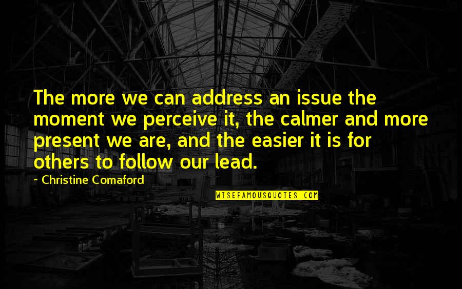 Dont Be Afraid To Stand Out Quotes By Christine Comaford: The more we can address an issue the Dont Be Afraid To Stand Out Quotes By Christine Comaford: The more we can address an issue the
