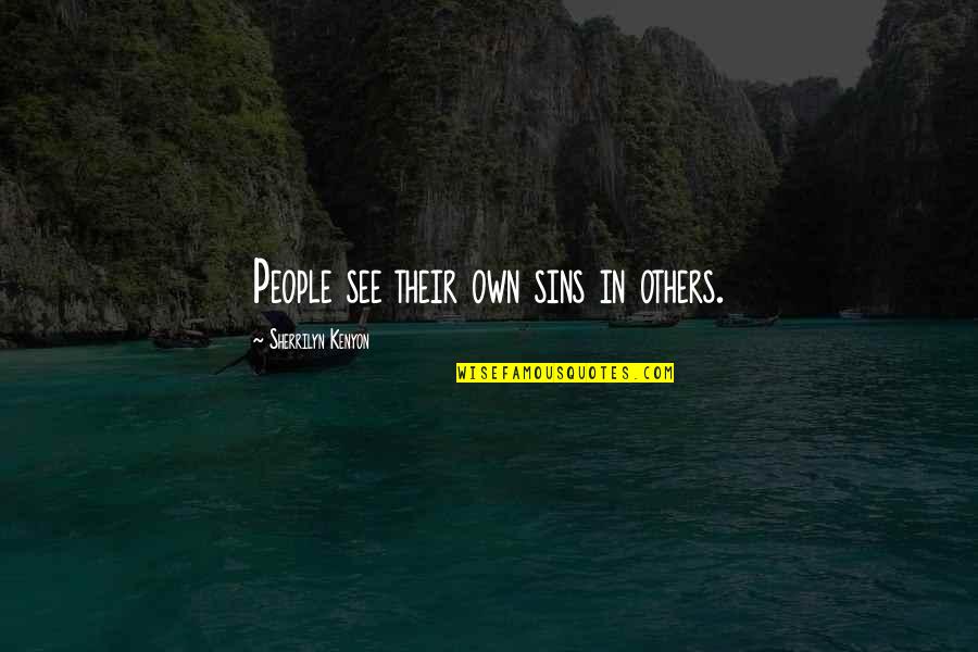 Don't Be Afraid To Talk Quotes By Sherrilyn Kenyon: People see their own sins in others.