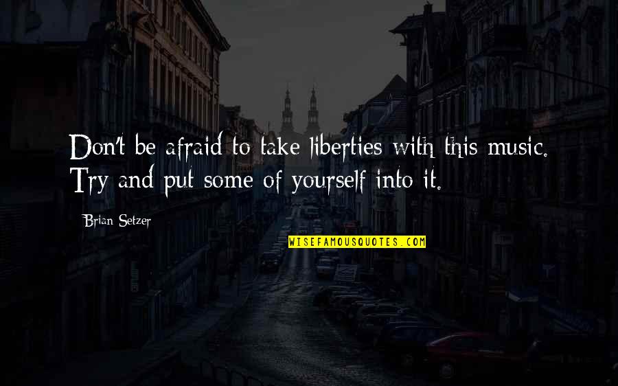 Don't Be Afraid To Try Quotes By Brian Setzer: Don't be afraid to take liberties with this