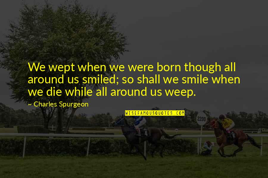 Don't Be Afraid To Try Quotes By Charles Spurgeon: We wept when we were born though all