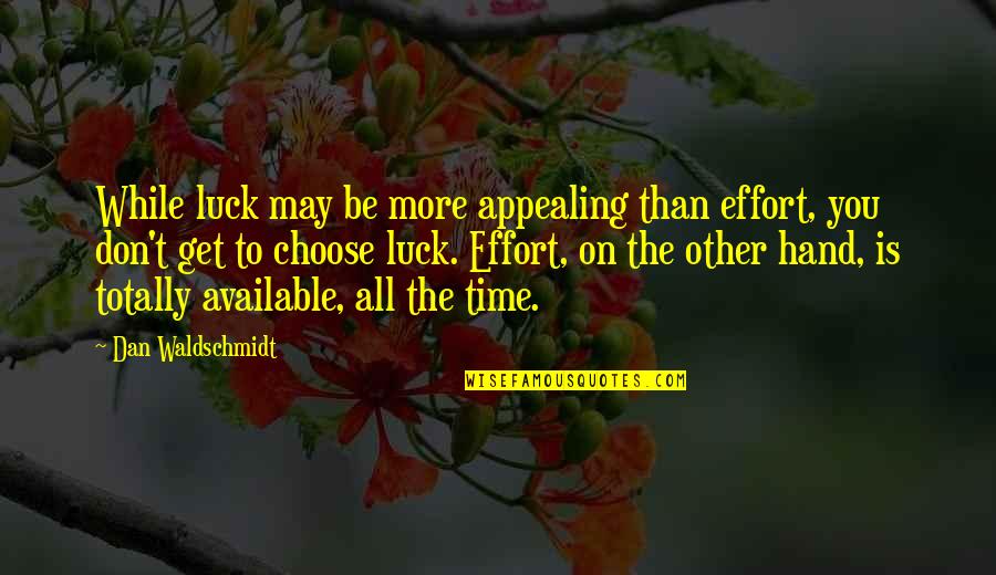 Don't Be Available Quotes By Dan Waldschmidt: While luck may be more appealing than effort,