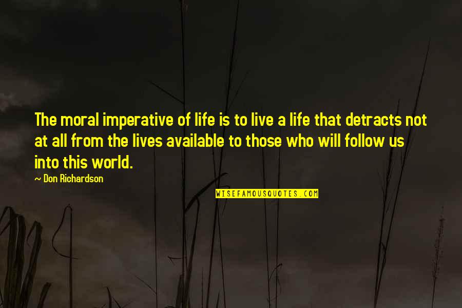 Don't Be Available Quotes By Don Richardson: The moral imperative of life is to live