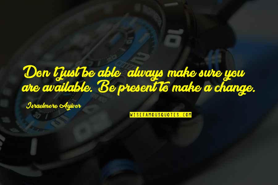 Don't Be Available Quotes By Israelmore Ayivor: Don't just be able; always make sure you