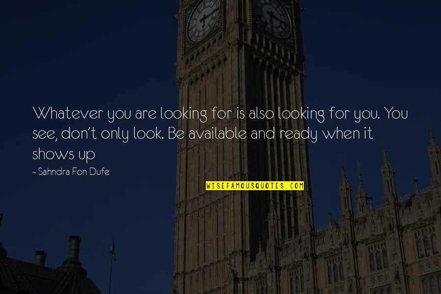 Don't Be Available Quotes By Sahndra Fon Dufe: Whatever you are looking for is also looking