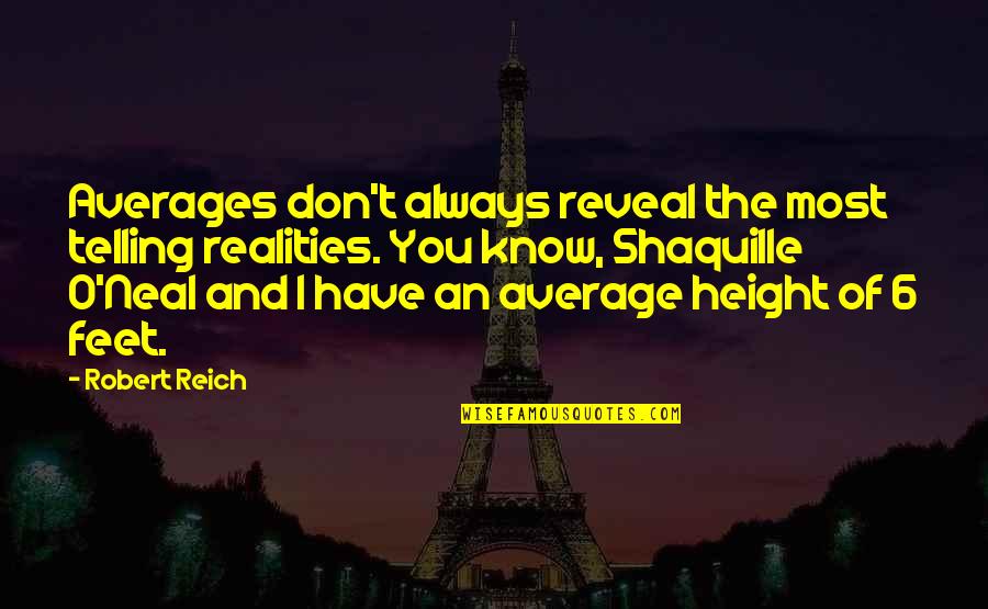 Don't Be Average Quotes By Robert Reich: Averages don't always reveal the most telling realities.