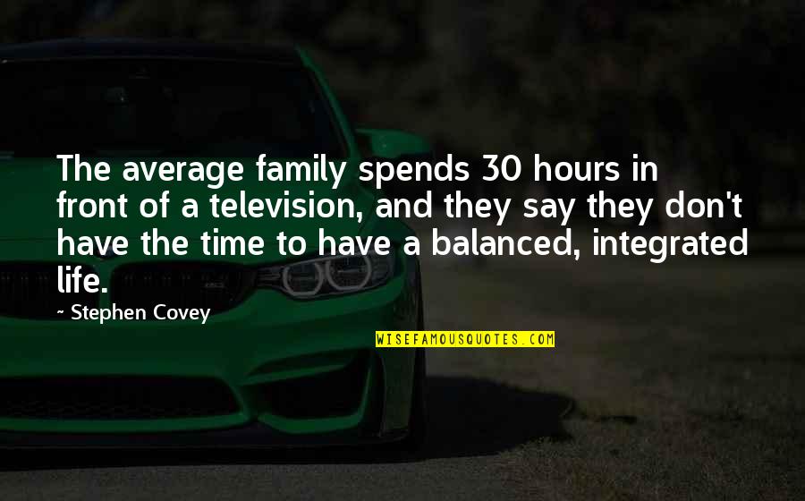 Don't Be Average Quotes By Stephen Covey: The average family spends 30 hours in front