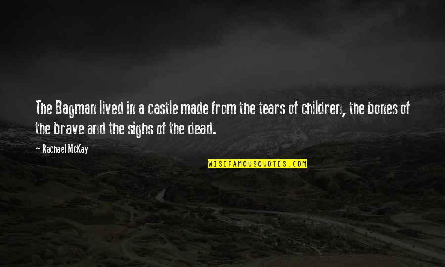 Don't Be Bullied Quotes By Rachael McKay: The Bagman lived in a castle made from Don't Be Bullied Quotes By Rachael McKay: The Bagman lived in a castle made from
