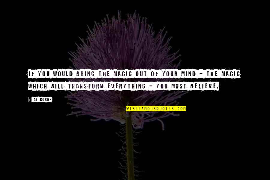 Dont Be Cheap Girl Quotes By Al Koran: If you would bring the magic out of Dont Be Cheap Girl Quotes By Al Koran: If you would bring the magic out of