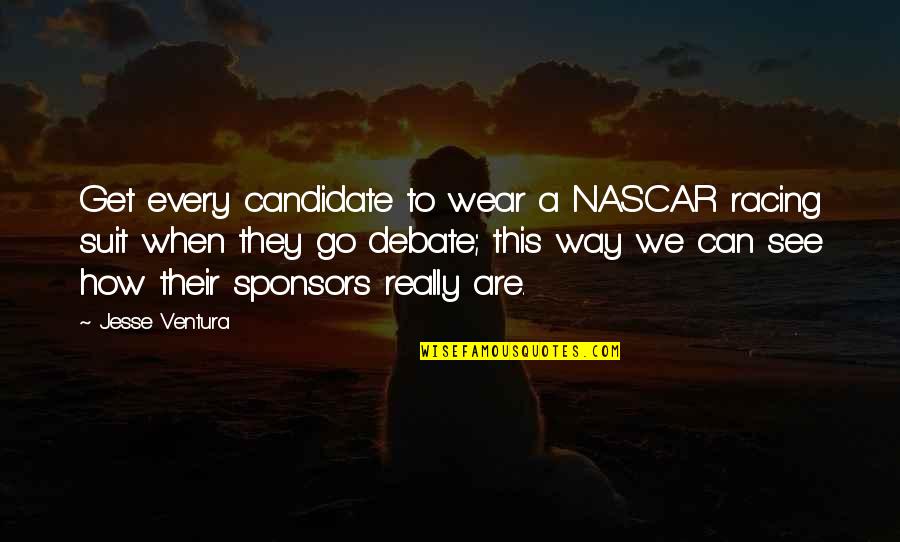 Dont Be Cheap Girl Quotes By Jesse Ventura: Get every candidate to wear a NASCAR racing Dont Be Cheap Girl Quotes By Jesse Ventura: Get every candidate to wear a NASCAR racing