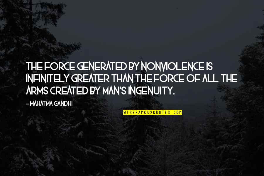 Dont Be Cheap Girl Quotes By Mahatma Gandhi: The force generated by nonviolence is infinitely greater Dont Be Cheap Girl Quotes By Mahatma Gandhi: The force generated by nonviolence is infinitely greater