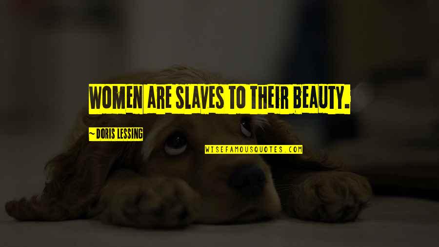 Dont Be Conceited Quotes By Doris Lessing: Women are slaves to their beauty.