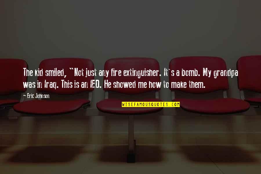 Dont Be Conceited Quotes By Eric Johnson: The kid smiled, "Not just any fire extinguisher.
