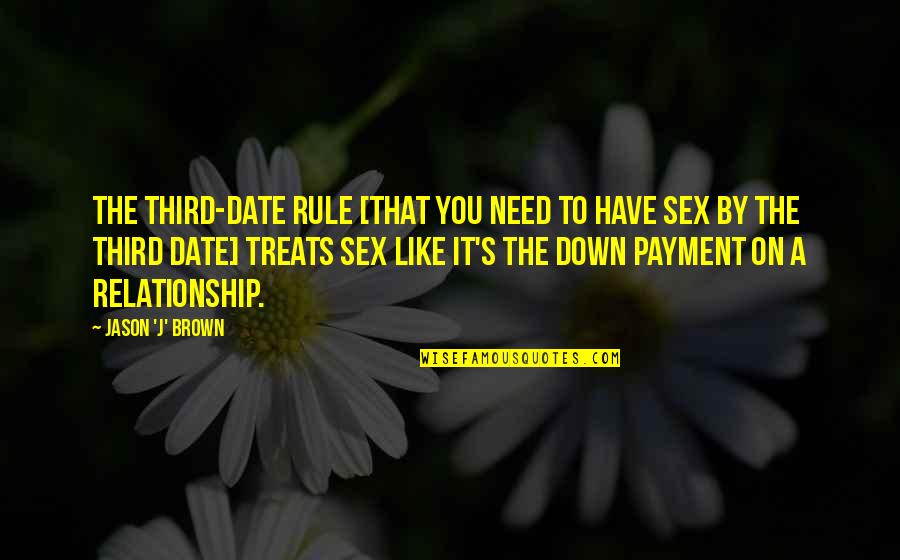 Dont Be Conceited Quotes By Jason 'J' Brown: The third-date rule [that you need to have