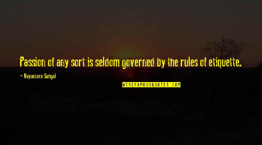 Dont Be Cruel Quotes By Nayantara Sahgal: Passion of any sort is seldom governed by Dont Be Cruel Quotes By Nayantara Sahgal: Passion of any sort is seldom governed by