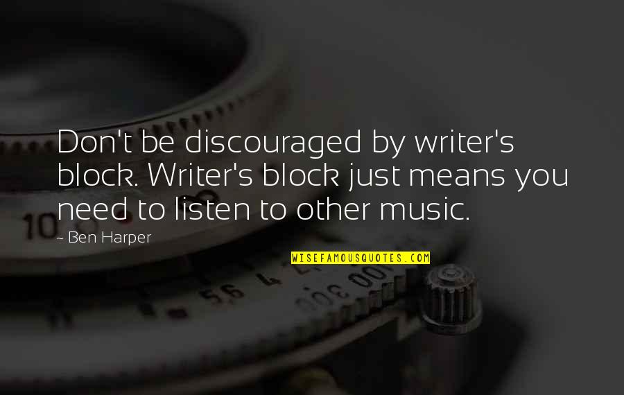 Don't Be Discouraged Quotes By Ben Harper: Don't be discouraged by writer's block. Writer's block