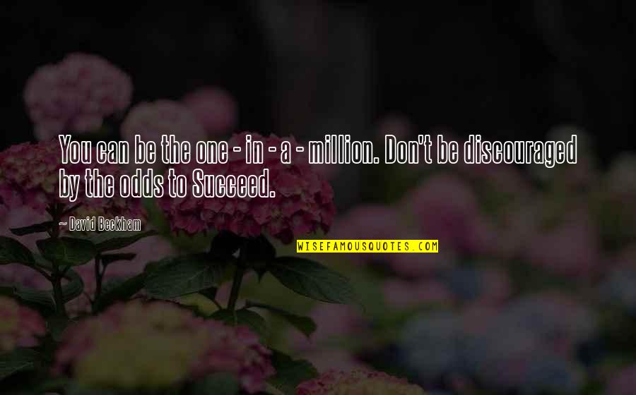 Don't Be Discouraged Quotes By David Beckham: You can be the one - in -