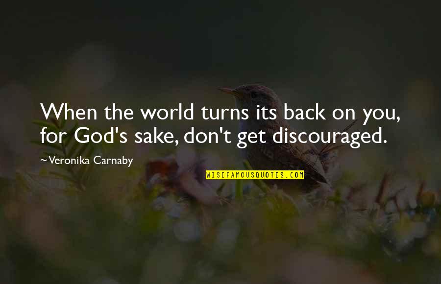 Don't Be Discouraged Quotes By Veronika Carnaby: When the world turns its back on you,