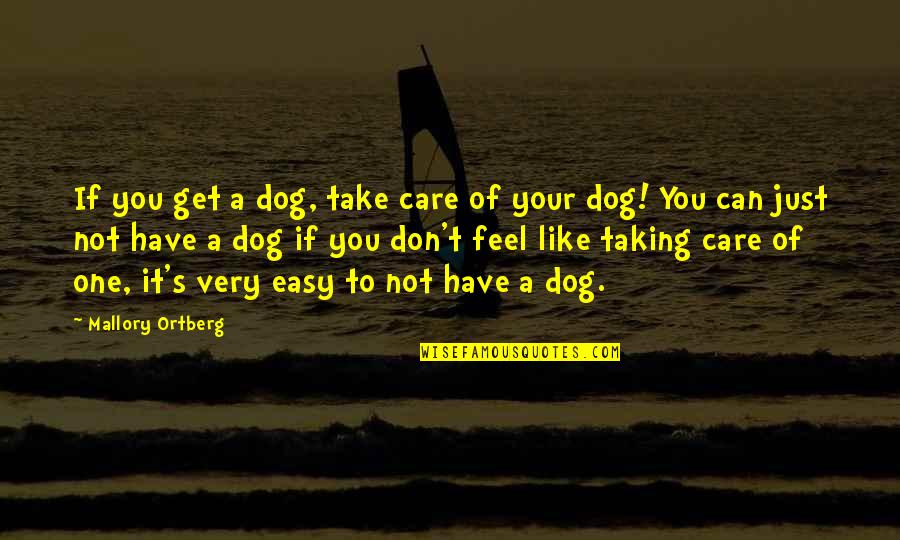 Don't Be Easy To Get Quotes By Mallory Ortberg: If you get a dog, take care of