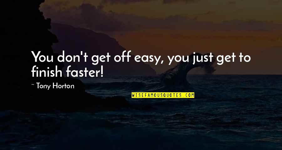 Don't Be Easy To Get Quotes By Tony Horton: You don't get off easy, you just get
