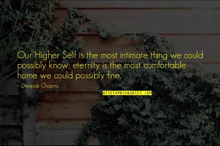 Dont Be Emotional Fool Quotes By Deepak Chopra: Our Higher Self is the most intimate thing Dont Be Emotional Fool Quotes By Deepak Chopra: Our Higher Self is the most intimate thing