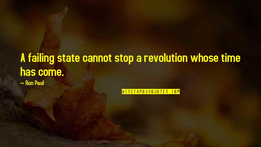 Don't Be Influenced By Others Quotes By Ron Paul: A failing state cannot stop a revolution whose