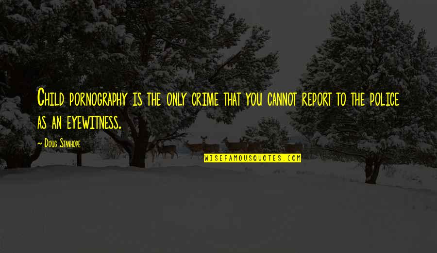 Dont Be Judgy Quotes By Doug Stanhope: Child pornography is the only crime that you Dont Be Judgy Quotes By Doug Stanhope: Child pornography is the only crime that you