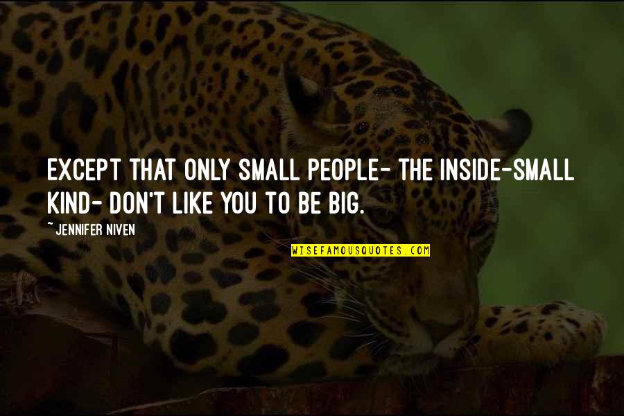 Don't Be Kind Quotes By Jennifer Niven: Except that only small people- the inside-small kind-