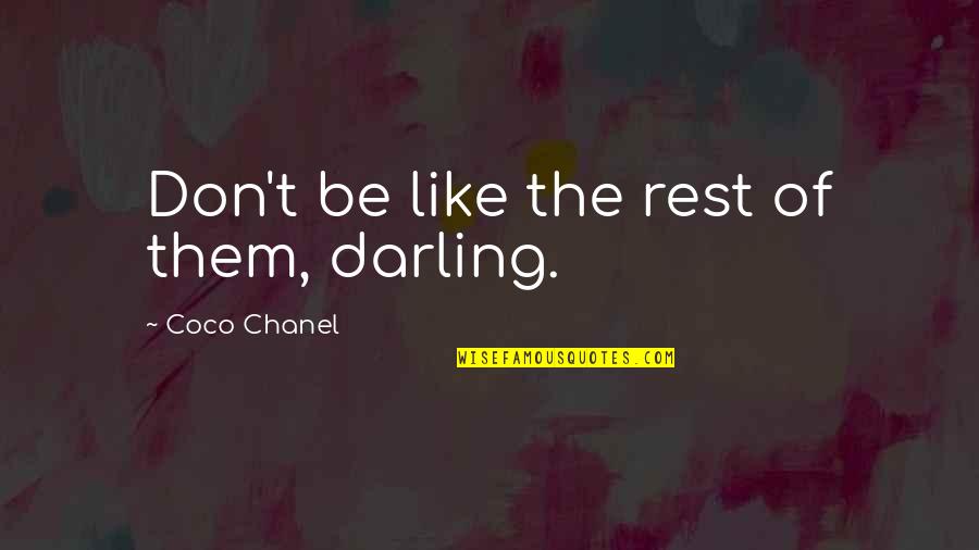 Don't Be Like The Rest Of Them Darling Quotes By Coco Chanel: Don't be like the rest of them, darling. Don't Be Like The Rest Of Them Darling Quotes By Coco Chanel: Don't be like the rest of them, darling.