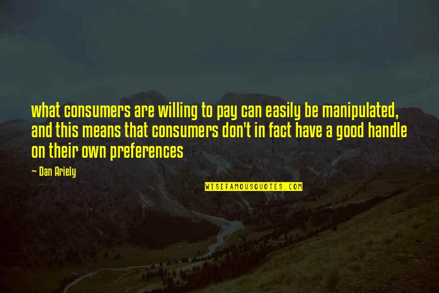 Don't Be Manipulated Quotes By Dan Ariely: what consumers are willing to pay can easily