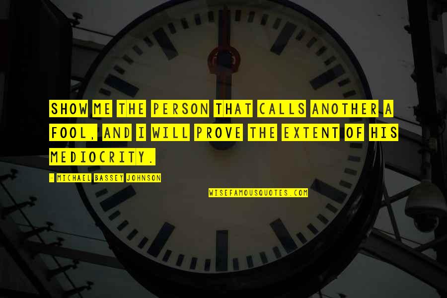 Dont Be Quotes By Michael Bassey Johnson: Show me the person that calls another a Dont Be Quotes By Michael Bassey Johnson: Show me the person that calls another a