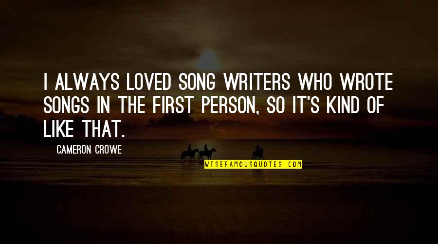 Don't Be Sad Picture Quotes By Cameron Crowe: I always loved song writers who wrote songs